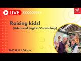 Raising kids! (Advanced English Vocabulary)  | Go Live! 2023/12/18